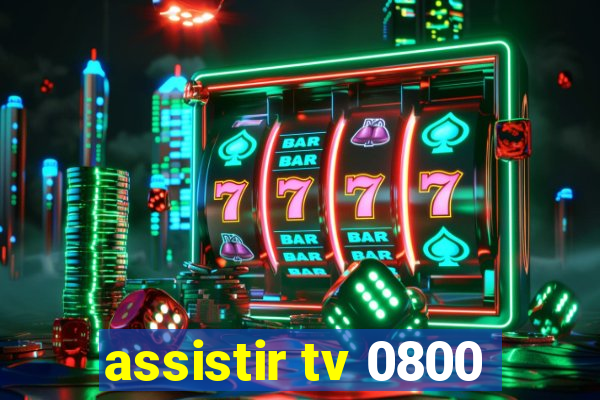 assistir tv 0800